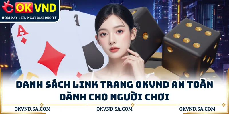 Danh sách link trang OKVND an toàn dành cho người chơi