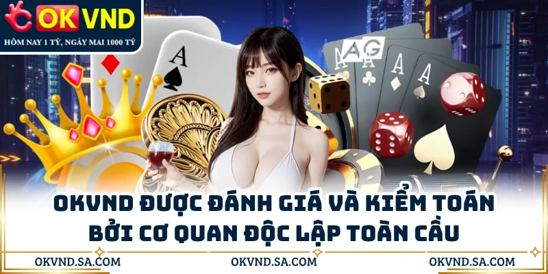OKVND được đánh giá và kiểm toán bởi cơ quan độc lập toàn cầu